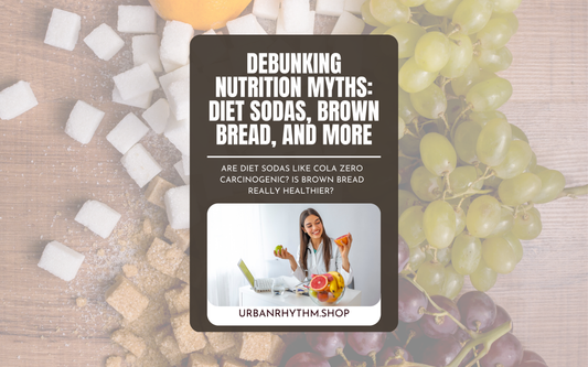 Debunking Nutrition Myths: Diet Sodas, Brown Bread, and More